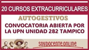 20 CURSOS EXTRACURRICULARES AUTOGESTIVOS… CONVOCATORIA ABIERTA POR LA UPN UNIDAD 282 TAMPICO