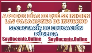 A POCOS DÍAS DE QUÉ SE INCIEN LAS VACACIONES DE INVIERNO | SECRETARÍA DE EDUCACIÓN PÚBLICA 