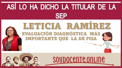 ASÍ LO HA DICHO LA TITULAR DE LA SEP LETICIA RAMÍREZ: ¡EVALUACIÓN DIAGNÓSTICA MÁS IMPORTANTE QUE LA DE PISA!