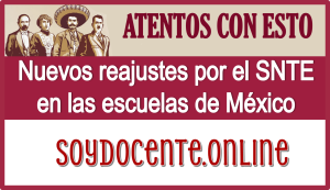 ATENTOS CON ESTO: Nuevos reajustes por el SNTE en las escuelas de México 