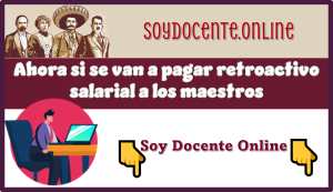 Ahora si se van a pagar retroactivo salarial a los maestros