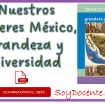 Ahora ya puedes descargar gratis el Libro de Nuestros saberes México, Grandeza y diversidad, sexto grado de Primaria, obra de la SEP, distribuido por la CONALITEG