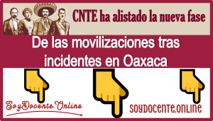 CNTE ha alistado la nueva fase de las movilizaciones tras incidentes en Oaxaca 