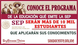 CONOCE AL PROGRAMA DE LA EDUCACIÓN QUE EMITE LA SEP | SERÁN MÁS DE 10 MIL ESTUDIANTES QUE APLICARÁN SUS CONOCIMIENTOS 