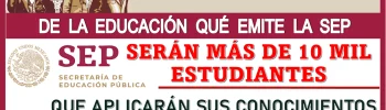 CONOCE AL PROGRAMA DE LA EDUCACIÓN QUE EMITE LA SEP | SERÁN MÁS DE 10 MIL ESTUDIANTES QUE APLICARÁN SUS CONOCIMIENTOS 