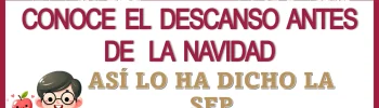 CONOCE EL DESCANSO ANTES DE LA NAVIDAD | ASÍ LO HA DICHO LA SEP 