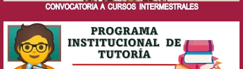 CONVOCATORIA A CURSOS INTERMESTRALES | PROGRAMA INSTITUCIONAL DE TUTORÍA 