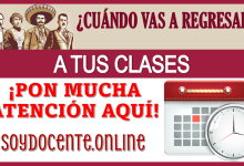 ¿CUÁNDO VAS A REGRESAR A TUS CLASES?...¡PON MUCHA ATENCIÓN AQUÍ!