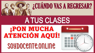 ¿CUÁNDO VAS A REGRESAR A TUS CLASES?...¡PON MUCHA ATENCIÓN AQUÍ!