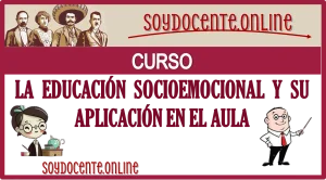 CURSO | LA EDUCACIÓN SOCIOEMOCIONAL Y SU APLICACIÓN EN EL AULA