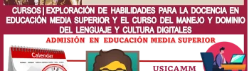 CURSOS | EXPLORACIÓN DE HABILIDADES PARA LA DOCENCIA EN EDUCACIÓN MEDIA SUPERIOR Y EL CURSO DEL MANEJO Y DOMINIO DEL LENGUAJE Y CULTURA DIGITALES | ADMISIÓN EN EDUCACIÓN MEDIA SUPERIOR. 