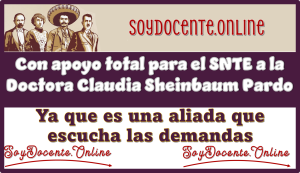 Con apoyo total para el SNTE a la Doctora Claudia Sheinbaum Pardo | Ya que es una aliada que escucha las demandas