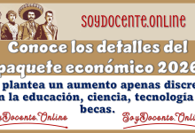 Conoce los detalles del paquete económico 2026 se plantea un aumento apenas discreto en la educación, ciencia, tecnología y becas