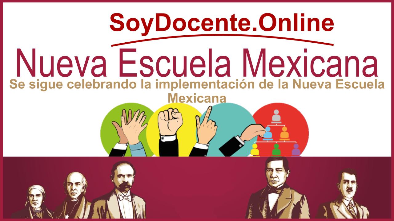 Se sigue celebrando la implementación de la Nueva Escuela Mexicana
