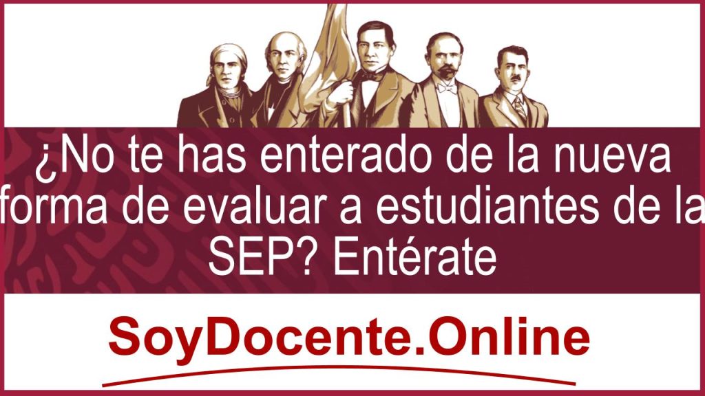 ¿No te has enterado de la nueva forma de evaluar a estudiantes de la SEP? Entérate