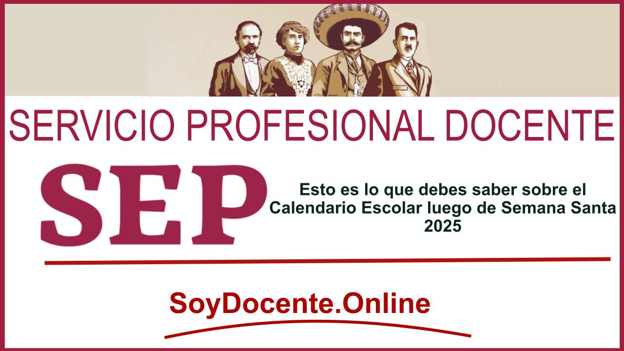 SEP: Esto es lo que debes saber sobre el Calendario Escolar luego de Semana Santa 2025