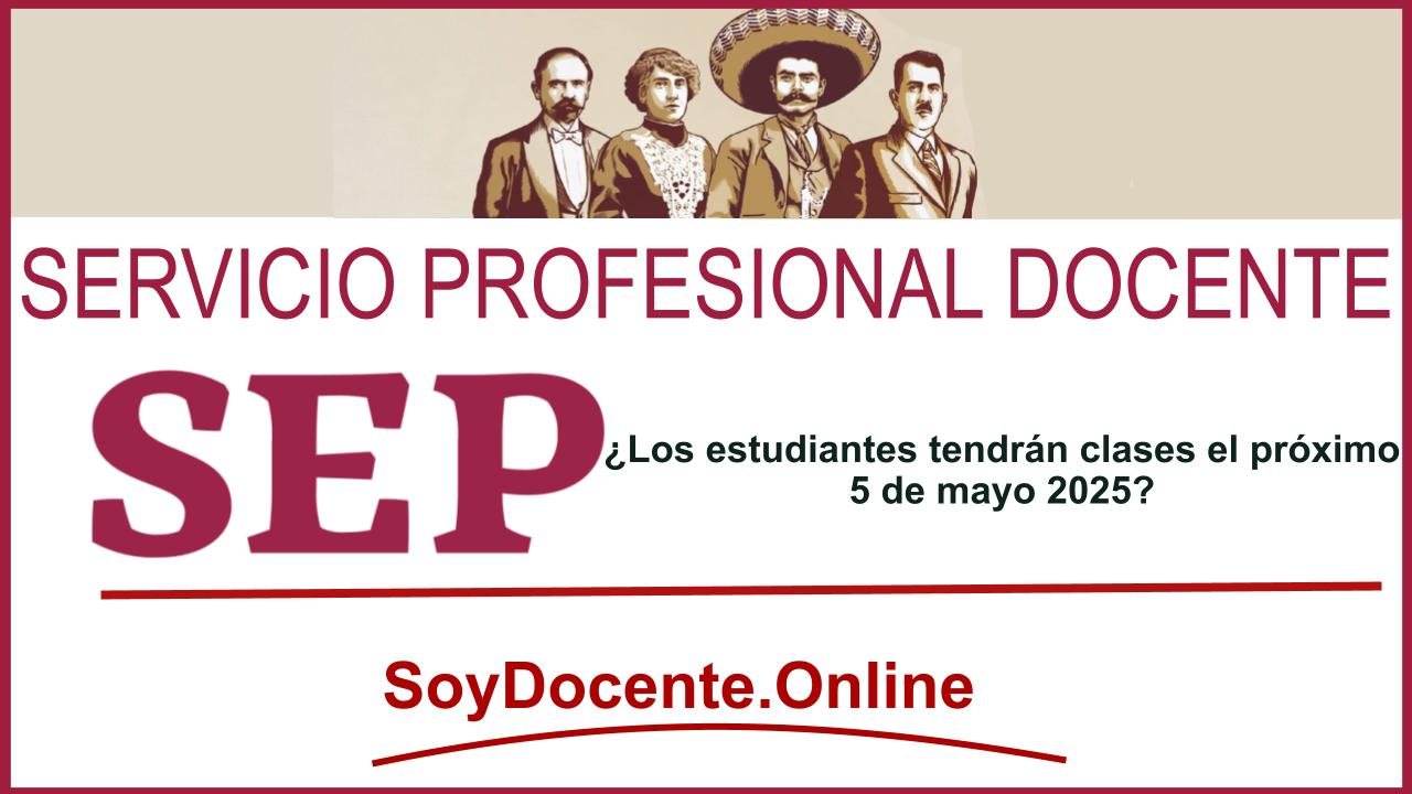 SEP: ¿Los estudiantes tendrán clases el próximo 5 de mayo 2025?