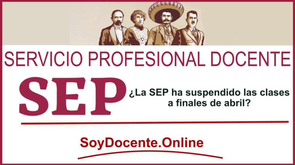 ¿La SEP ha suspendido las clases a finales de abril?