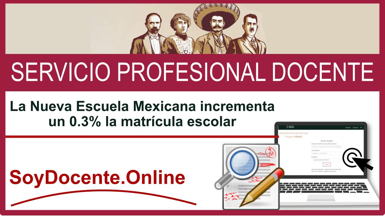 La Nueva Escuela Mexicana incrementa un 0.3% la matrícula escolar