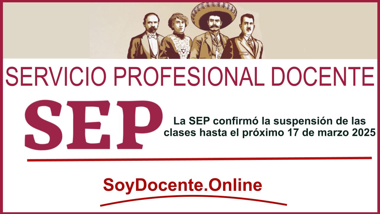 La SEP confirmó la suspensión de las clases hasta el próximo 17 de marzo 2025