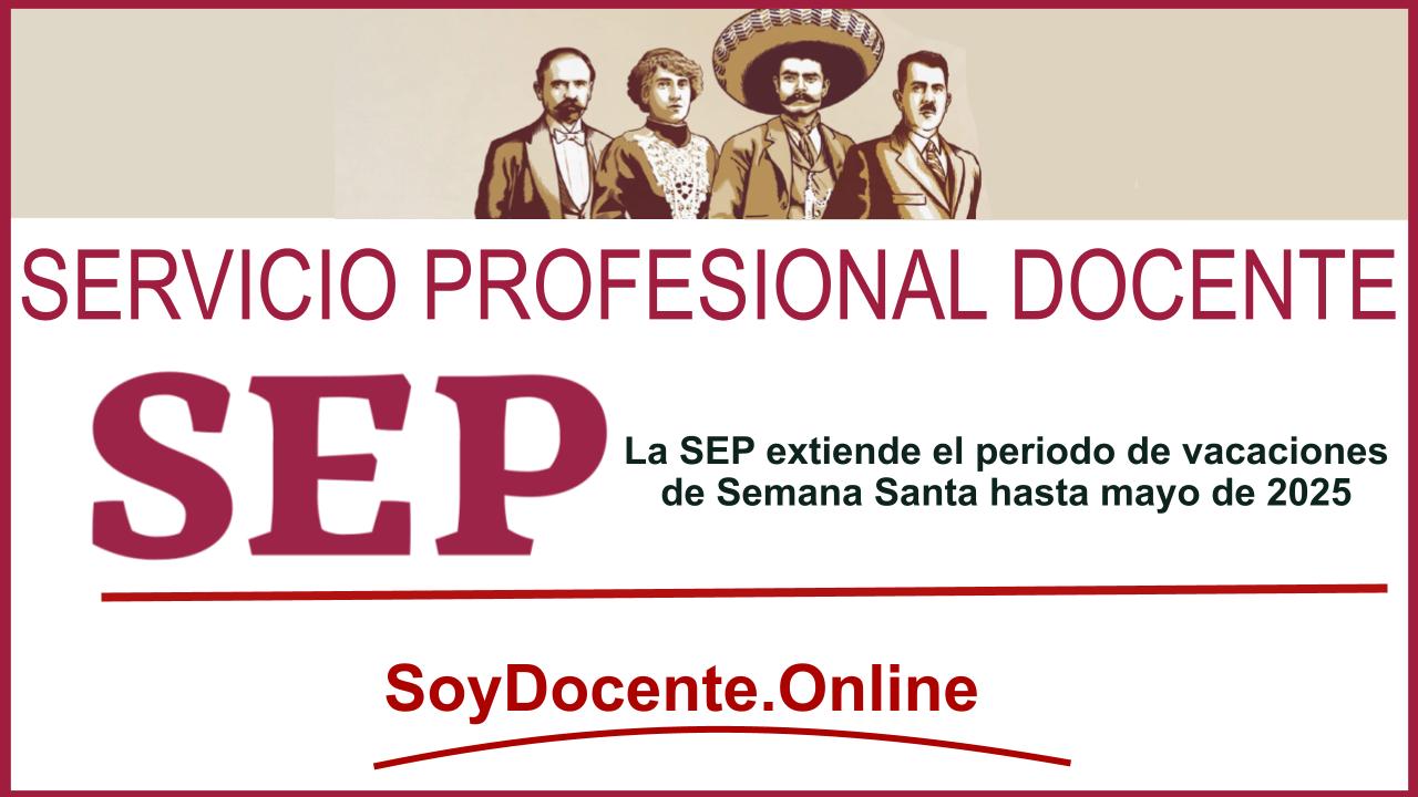 La SEP extiende el periodo de vacaciones de Semana Santa hasta mayo de 2025