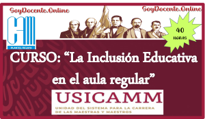 Curso autogestivo por CAM Celaya “La Inclusión Educativa en el aula regular” para el proceso de admisión en Educación Básica 2024, aprobado por USICAMM.(40 horas).