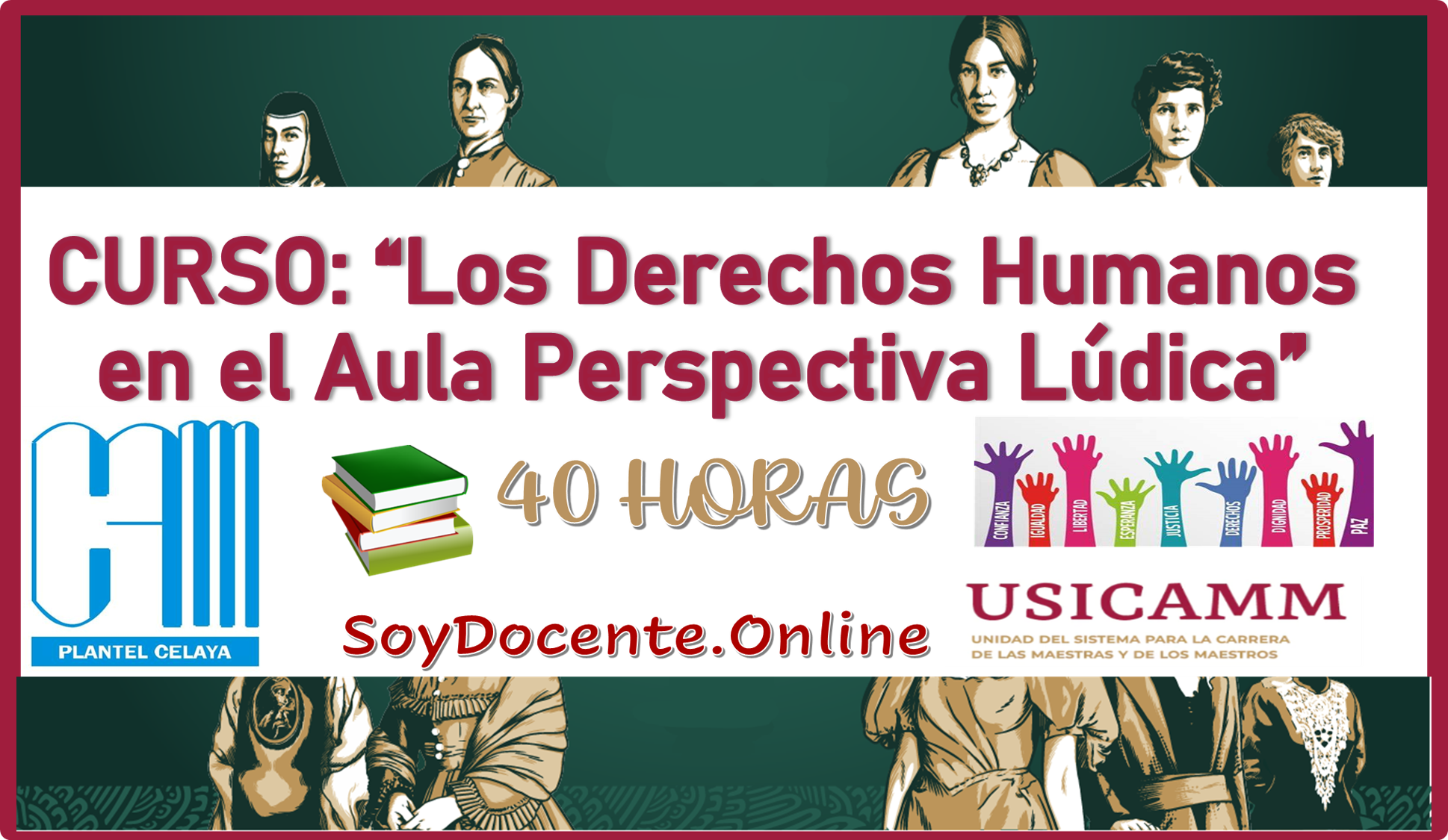 Curso presencial “Los Derechos Humanos en el Aula una Perspectiva Lúdica” con 40 horas, emitido por la CAM Celaya, aceptado oficialmente por la USICAMM.