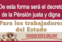 De esta forma será el decreto de la pensión justa y digna para los trabajadores del Estado 