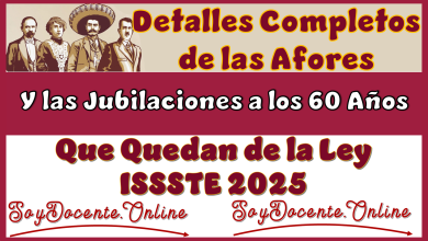 Detalles Completos de las Afores y las Jubilaciones a los 60 Años que Quedan de la Ley del ISSSTE 2025 