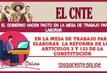 EL CNTE Y EL GOBIERNO HACEN PACTO EN LA MESA DE TRABAJO PARA ELABORAR LA REFORMA DE LOS ARTÍCULOS 3 Y 123 DE LA CONSTITUCIÓN