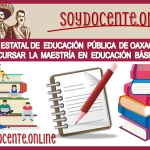 EL INSTITUTO ESTATAL DE EDUCACIÓN PÚBLICA DE OAXACA CONVOCAN A CURSAR LA MAESTRÍA EN EDUCACIÓN BÁSICA 