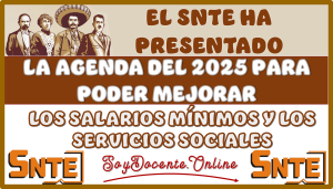 EL SNTE HA PRESENTADO LA AGENDA DEL 2025 PARA PODER MEJORAR LOS SALARIOS Y LOS SERVICIOS SOCIALES 