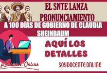 EL SNTE LANZA PRONUNCIAMIENTO A 100 DÍAS DE GOBIERNO DE CLAUDIA SHEINBAUM 