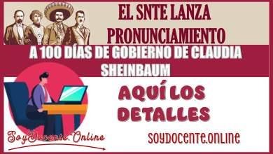 EL SNTE LANZA PRONUNCIAMIENTO A 100 DÍAS DE GOBIERNO DE CLAUDIA SHEINBAUM 