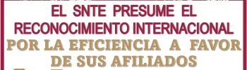 EL SNTE PRESUME EL RECONOCIMIENTO INTERNACIONAL POR LA EFICIENCIA A FAVOR DE SUS AFILIADOS… AQUÍ TIENES LOS DETALLES 