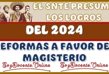 EL SNTE PRESUME LOS LOGROS DEL 2024 | REFORMAS A FAVOR DEL MAGISTERIO