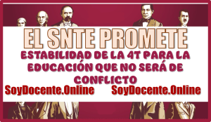 EL SNTE PROMETE LA ESTABILIDAD DE LA 4T PARA LA EDUCACIÓN QUE NO SERÁ CAMPO DE CONFLICTO 