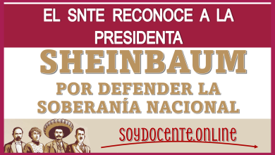 EL SNTE RECONOCE A LA PRESIDENTA SHEINBAUM POR DEFENDER LA SOBERANÍA NACIONAL