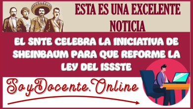 ESTA ES UNA EXCELENTE NOTICIA: EL SNTE CELEBRA LA INICIATIVA DE SHEINBAUM PARA QUE REFORME LA LEY DEL ISSSTE