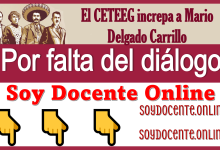 El CETEEG increpa a Mario Delgado Carrillo por falta del diálogo 