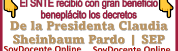 El SNTE recibió con gran beneficio beneplácito los decretos de la Presidenta Claudia Sheinbaum Pardo | SEP