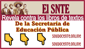 El SNTE revela contra los libros de textos de la Secretaría de Educación Pública 