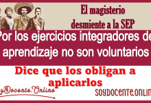 El magisterio desmiente a la SEP por los Ejercicios Integradores del Aprendizaje no son voluntarios, dice que los obligan a aplicarlos.