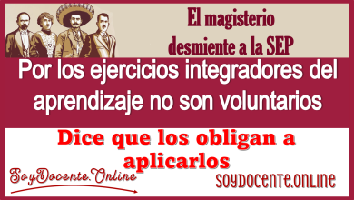 El magisterio desmiente a la SEP por los Ejercicios Integradores del Aprendizaje no son voluntarios, dice que los obligan a aplicarlos.