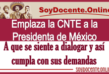 Emplaza la CNTE a la Presidenta de México a que se siente a dialogar y así cumpla con sus demandas 