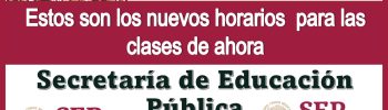 Estos son los nuevos horarios para las clases de ahora | Secretaría de Educación Pública