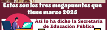 Estos son los tres megapuentes que tiene marzo 2025 | Así lo ha dicho la Secretaría de Educación Pública 