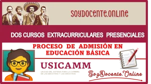 FORMA PARTE DE ESTOS DOS CURSOS EXTRACURRICULARES PRESENCIALES PARA EL PROCESO DE ADMISIÓN EN EDUCACIÓN BÁSICA | USICAMM