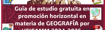 Guía de estudio gratuita en promoción horizontal en materia de GEOGRAFÍA por USICAMM 2024-2025. ¡No esperes más descárgalas ya!