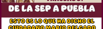 ¿HA FRACASADO EL TRASLADO DE LA SEP A PUEBLA?… ESTO ES LO QUE HA DICHO EL CIUDADANO MARIO DELGADO 